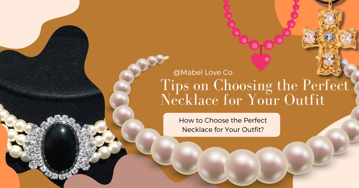 How to Choose the Perfect Necklace for Your Outfit? - Mabel Love Co