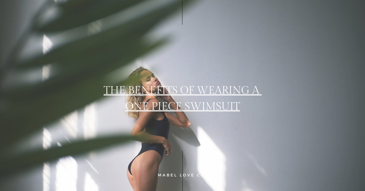 The Benefits of Wearing a One Piece Swimsuit - Mabel Love Co