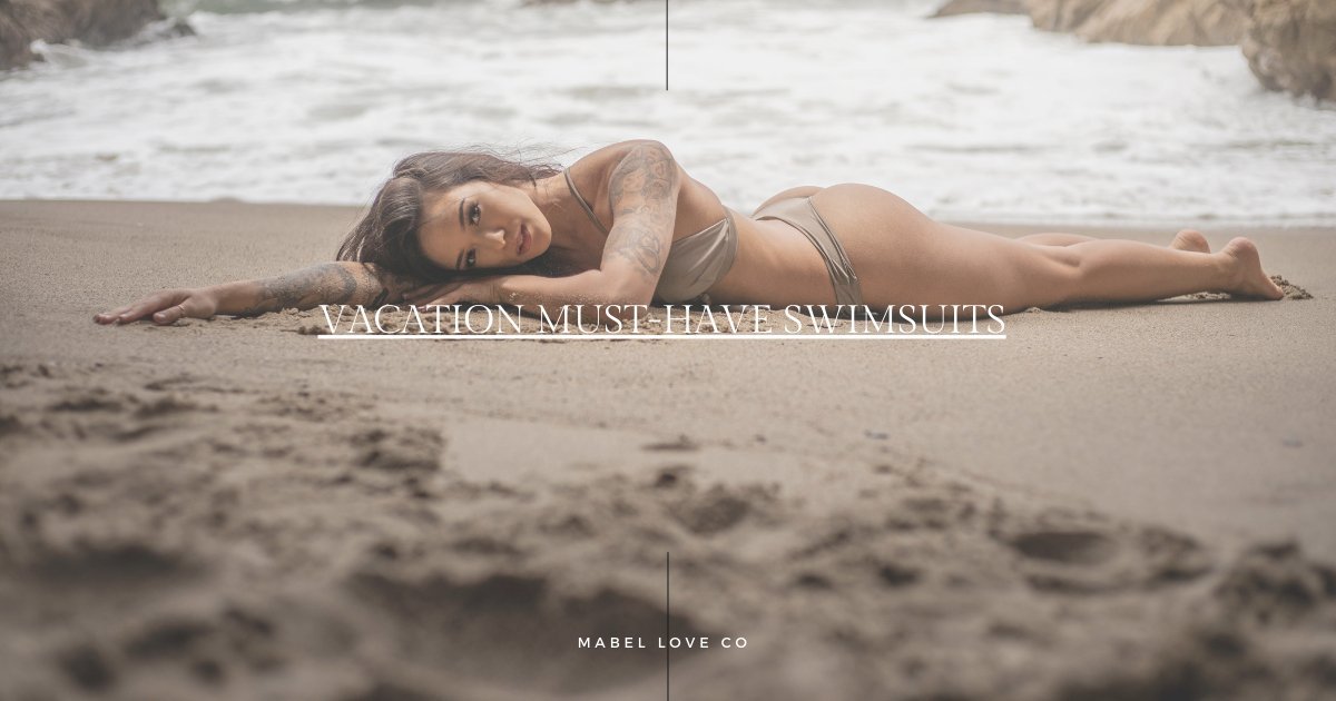 Vacation Must-Have Swimsuits Mabel Love Co
