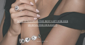 Why Jewelry is the Best Gift for Her During the Holidays Mabel Love Co
