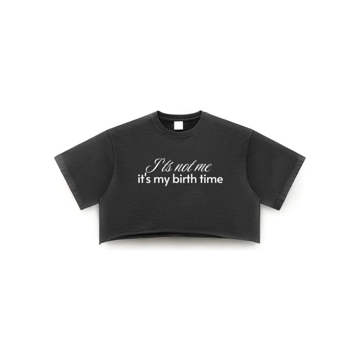 its not me its your birth time Crop Top – Casual Chic Fit — corrected front ghost image with standard spacing