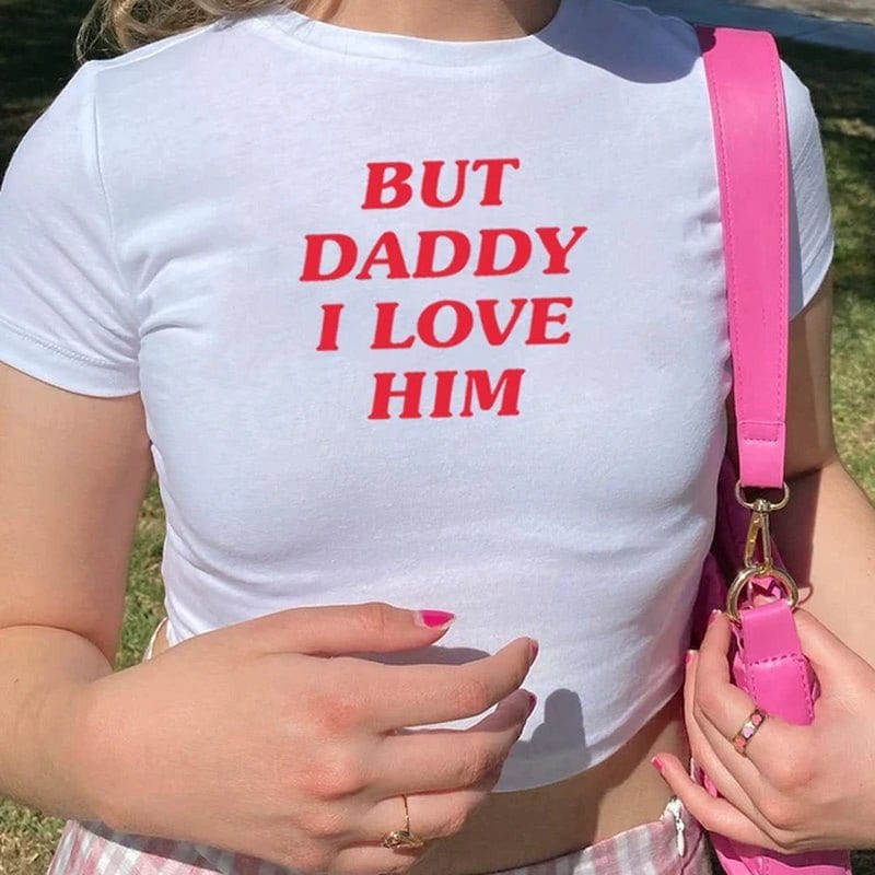 But Daddy I Love Him Crop tee